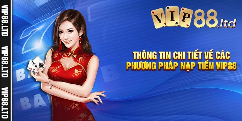 Thông Tin Chi Tiết Về Các Phương Pháp Nạp Tiền Vip88